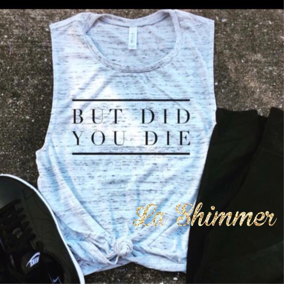 But Did you Die?!? Fitness Tank
